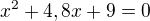 $x^2 +4,8x +9 =0$