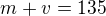 $m+v=135$