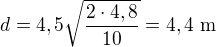 $d=4,5\sqrt{\frac{2\cdot4,8}{10}}=4,4\ \text m$
