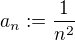 $a_n := \frac {1}{n^2}$