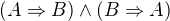 $(A\Rightarrow B)\wedge (B\Rightarrow A)$