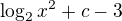 $\log_2{x^{2}+c-3}$