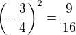 $\left(-\frac{3}{4}\right)^2=\frac{9}{16}$