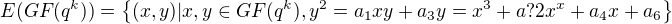 $E(GF(q^k)) = \{(x,y) |x,y \in GF(q^k), y^2 = a_{1}xy + a_{3}y = x^3 + a?{2}x^x +a_{4}x + a_{6}\}$
