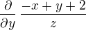 $\,\frac {\partial}{\partial y}\,\frac{-x+y+2}{z} $