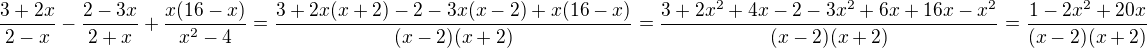 $\frac{3+2x}{2-x}-\frac{2-3x}{2+x}+\frac{x(16-x)}{x^{2}-4}=\frac{3+2x(x+2)-2-3x(x-2)+x(16-x)}{(x-2)(x+2)}=\frac{3+2x^{2}+4x-2-3x^{2}+6x+16x-x^{2}}{(x-2)(x+2)}=\frac{1-2x^{2}+20x}{(x-2)(x+2)}$