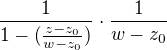 $\frac 1{1 -(\frac {z-z_0}{w-z_0} )} \cdot \frac 1{w-z_0}$