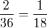 $\frac{2}{36}=\frac{1}{18}$