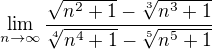 $\lim_{n\to\infty } \frac{\sqrt{n^2+1}-\sqrt[3]{n^{3}+1}}{\sqrt[4]{n^4+1}-\sqrt[5]{n^{5}+1{}}}$