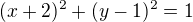 $(x + 2)^2 + (y-1)^2 =1$
