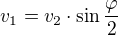 $v_1 = v_2 \cdot \sin \frac{\varphi}{2}$