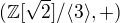 $(\mathbb{Z}[\sqrt2]/\langle3\rangle,+)$