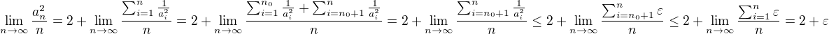 $\lim_{n\to\infty}\frac{a_n^2}{n}=2+\lim_{n\to\infty}\frac{\sum_{i=1}^n\frac{1}{a_i^2}}{n}=2+\lim_{n\to\infty}\frac{\sum_{i=1}^{n_0}\frac{1}{a_i^2}+\sum_{i=n_0+1}^n\frac{1}{a_i^2}}{n}=2+\lim_{n\to\infty}\frac{\sum_{i=n_0+1}^n\frac{1}{a_i^2}}{n}\leq2+\lim_{n\to\infty}\frac{\sum_{i=n_0+1}^n\varepsilon}{n}\leq2+\lim_{n\to\infty}\frac{\sum_{i=1}^n\varepsilon}{n}=2+\varepsilon$