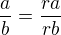 $\frac{a}{b}=\frac{ra}{rb}$