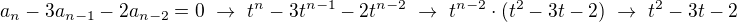 $a_n-3a_{n-1}-2a_{n-2}=0\ \rightarrow\ t^n-3t^{n-1}-2t^{n-2}\ \rightarrow\ t^{n-2}\cdot(t^2-3t-2)\ \rightarrow\ t^2-3t-2$