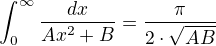 $\int_{0}^{\infty }\frac{dx}{Ax^{2}+B}=\frac{\pi }{2\cdot \sqrt{AB}}$
