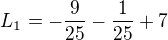 $L_{1}=-\frac{9}{25}-\frac{1}{25}+7$
