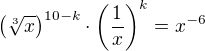 ${\left(\sqrt[3]{x}\right)}^{10-k}\cdot {\left(\frac{1}{x}\right)}^{k} = x^{-6}$