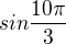 $sin\frac{10\pi }{3}$