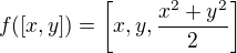 $f([x,y])=\bigg[x,y,\frac{x^2+y^2}{2}\bigg]$