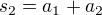 $s_2 = a_1 + a_2$