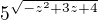 $5^{\sqrt{-z^{2}+3z+4}}$