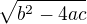$\sqrt{b^2-4ac}$