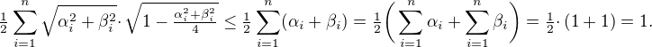 $ \tfrac{1}{2}\sum_{i=1}^n\sqrt{\alpha_i^2+\beta_i^2}\cdotp\sqrt{1-\tfrac{\alpha_i^2+\beta_i^2}{4}}\leq\tfrac{1}{2}\sum_{i=1}^n (\alpha_i+\beta_i) =\tfrac{1}{2}\bigg(\sum_{i=1}^n \alpha_i+\sum_{i=1}^n \beta_i\bigg)=\tfrac{1}{2}\cdotp (1+1)= 1.$