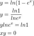 $y=ln(1-e^x)\nly=\frac{ln1}{lne^x}\nlylne^x=ln1\nlxy=0$
