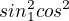 $sin^2  1 cos^2$
