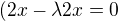 $(2x-\lambda2x=0$