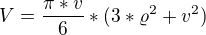$V=\frac{\pi*v }{6}*(3*\varrho ^{2}+v^{2})$