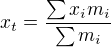 $x_t=\frac{\sum x_im_i}{\sum m_i}$