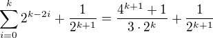 kopírovat do textarea $\sum_{i=0}^{k}2^{k-2i}+\frac{1}{2^{k+1}}=\frac{4^{k+1}+1}{3\cdot2^k}+\frac{1}{2^{k+1}}$