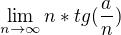 kopírovat do textarea $\lim_{n\to\infty }n*tg(\frac{a}{n})$