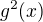 $g^{2} (x)$