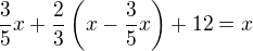 $\frac35x+\frac23\(x-\frac35x\)+12=x$