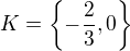$K=\{-\frac{2}{3},0\}$