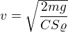 $v = \sqrt{\frac{2mg}{CS\varrho }}$