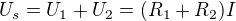 $U_s=U_1 + U_2 =( R_1+ R_2)I$