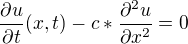 $\frac{\partial u}{\partial t}(x,t)-c*\frac{\partial ^2u}{\partial x^2}=0$