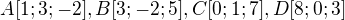 $A [1;3;-2], B [3;-2;5], C [0;1;7], D[8;0;3]$