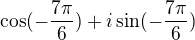 $\cos(-\frac{7\pi}{6})+i\sin(-\frac{7\pi}{6})$