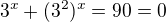 $3^x+(3^2)^x=90=0$