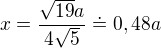 $x=\frac{\sqrt{19}a}{4\sqrt{5}}\doteq 0,48a$