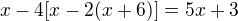 $x-4[x-2(x+6)]= 5x+3$