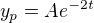 $y_p=Ae^{-2t}$