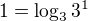 $1=\log_{3}3^1$