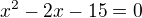 kopírovat do textarea $x^2-2x -15=0$