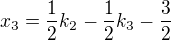 kopírovat do textarea $x_{3}=\frac{1}{2}k_{2}-\frac{1}{2}k_{3}-\frac{3}{2}$